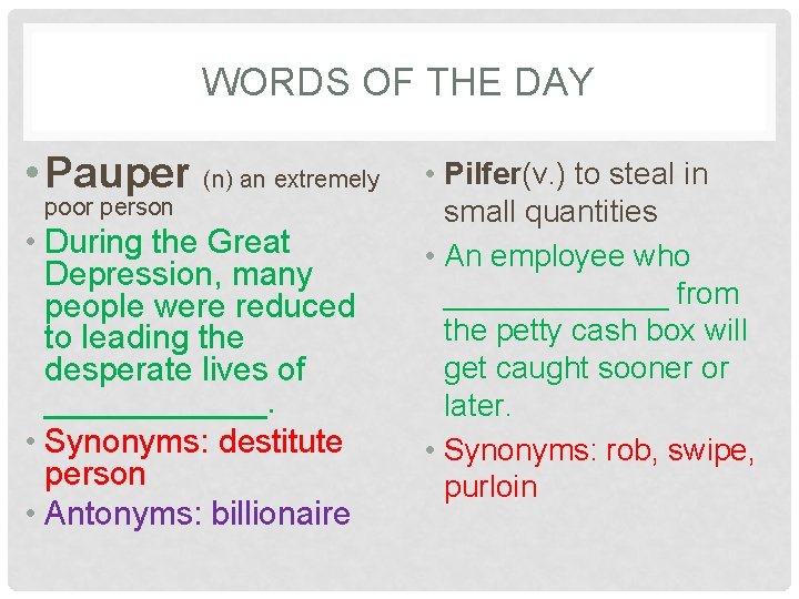 WORDS OF THE DAY • Pauper (n) an extremely poor person • During the