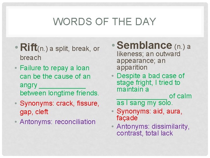 WORDS OF THE DAY • Rift(n. ) a split, break, or breach • Failure