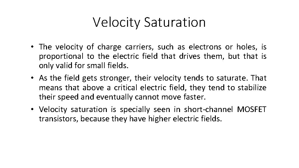 Velocity Saturation • The velocity of charge carriers, such as electrons or holes, is