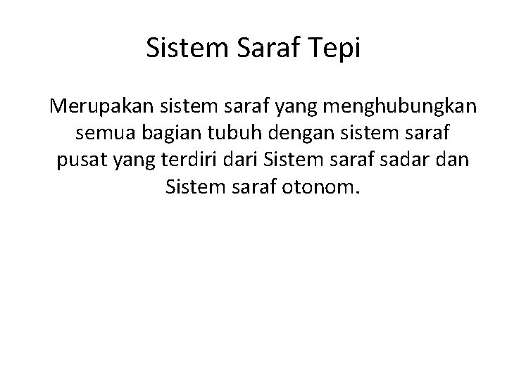 Sistem Saraf Tepi Merupakan sistem saraf yang menghubungkan semua bagian tubuh dengan sistem saraf