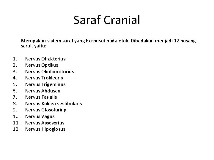 Saraf Cranial Merupakan sistem saraf yang berpusat pada otak. Dibedakan menjadi 12 pasang saraf,