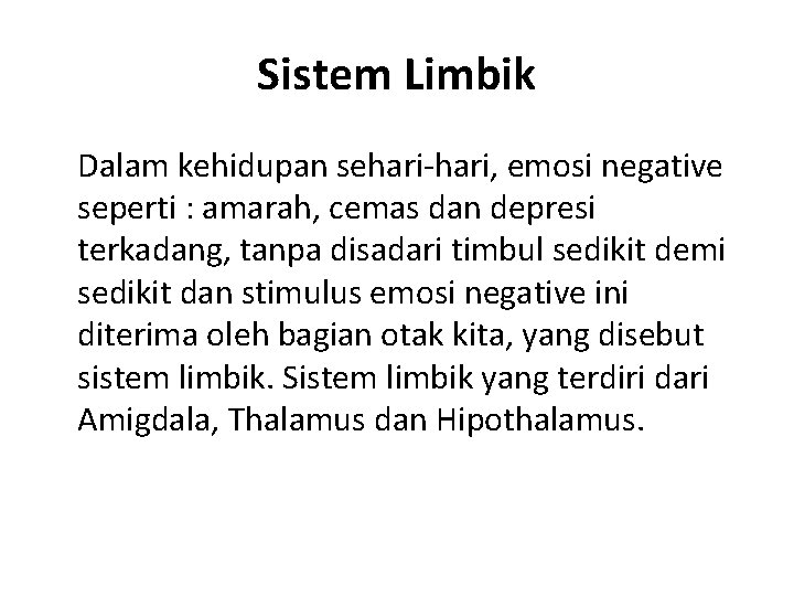 Sistem Limbik Dalam kehidupan sehari-hari, emosi negative seperti : amarah, cemas dan depresi terkadang,