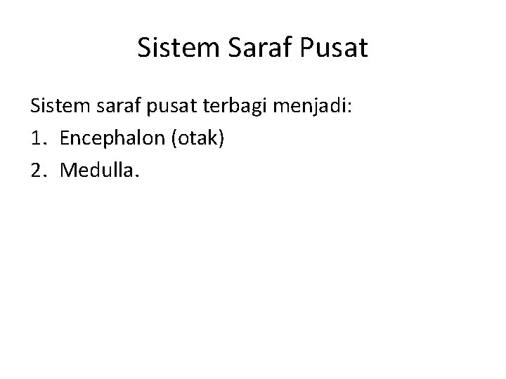 Sistem Saraf Pusat Sistem saraf pusat terbagi menjadi: 1. Encephalon (otak) 2. Medulla. 