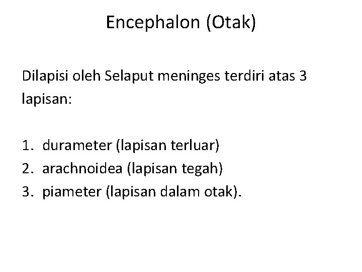 Encephalon (Otak) Dilapisi oleh Selaput meninges terdiri atas 3 lapisan: 1. durameter (lapisan terluar)