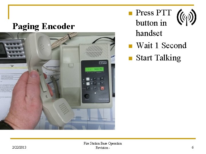 n Paging Encoder n n 2/22/2013 Fire Station Base Operation Revision - Press PTT