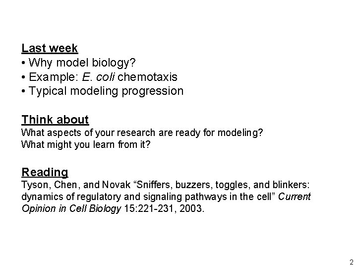 Last week • Why model biology? • Example: E. coli chemotaxis • Typical modeling