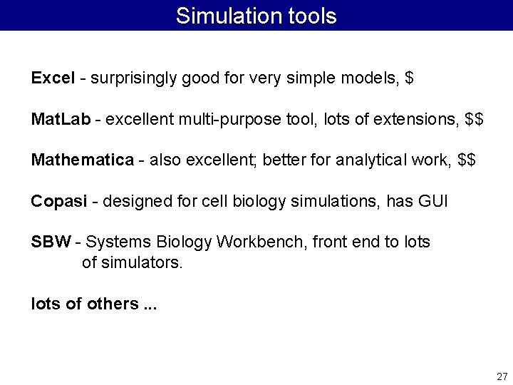 Simulation tools Excel - surprisingly good for very simple models, $ Mat. Lab -