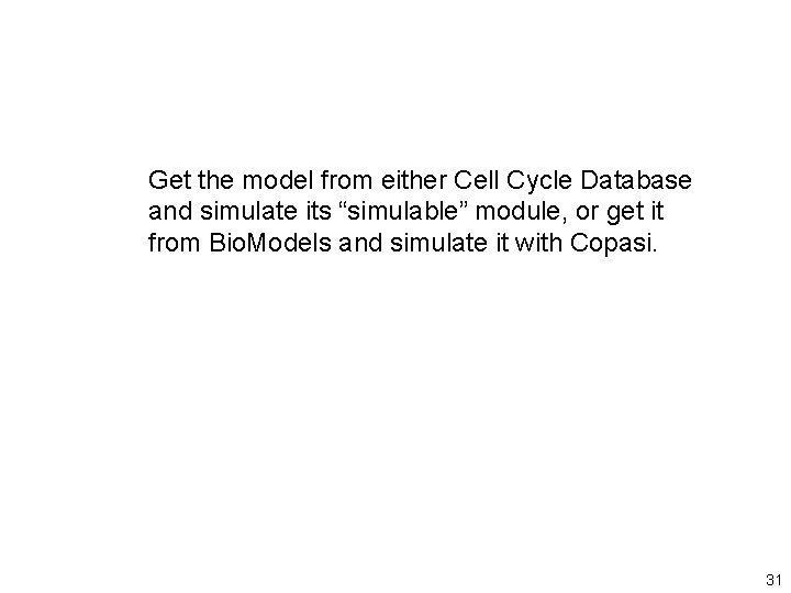 Get the model from either Cell Cycle Database and simulate its “simulable” module, or