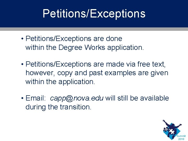 Petitions/Exceptions • Petitions/Exceptions are done within the Degree Works application. • Petitions/Exceptions are made