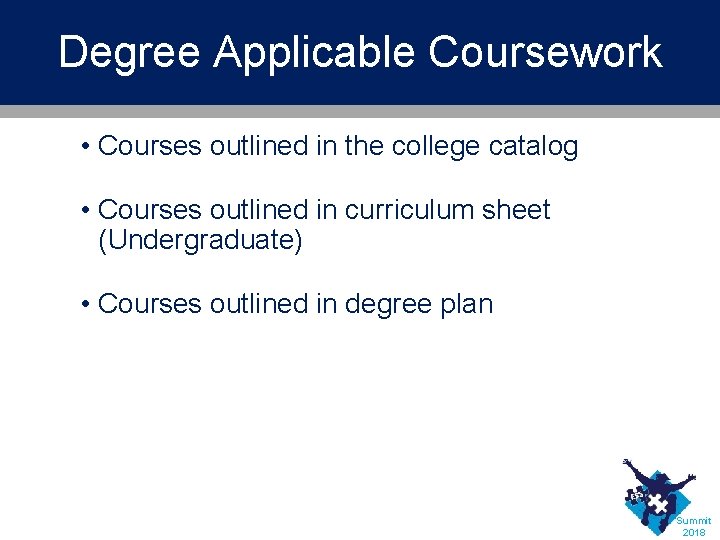 Degree Applicable Coursework • Courses outlined in the college catalog • Courses outlined in