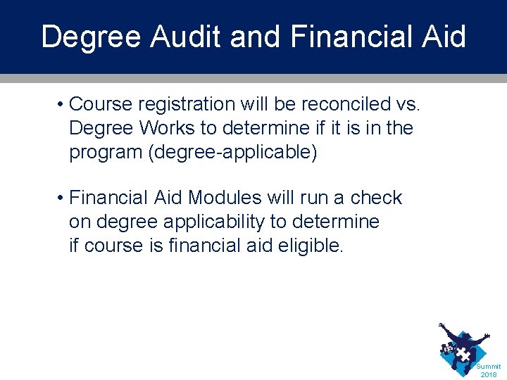 Degree Audit and Financial Aid • Course registration will be reconciled vs. Degree Works
