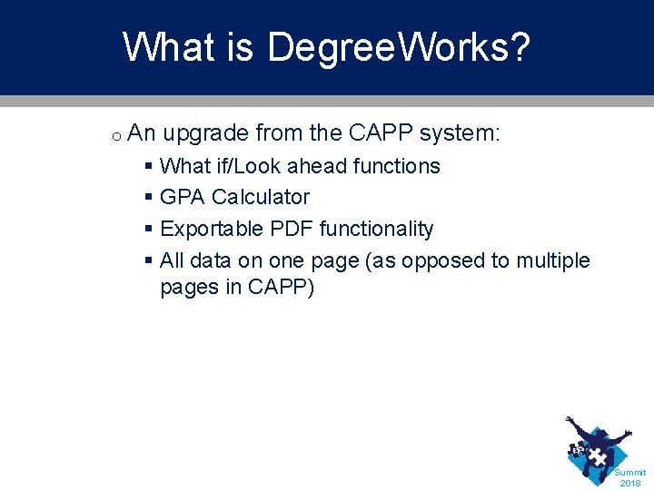 What is Degree. Works? o An upgrade from the CAPP system: § What if/Look