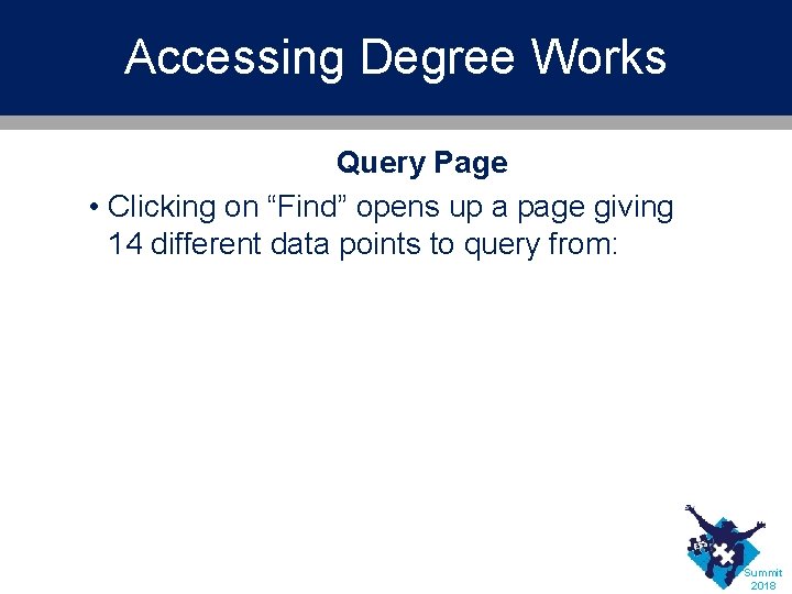 Accessing Degree Works Query Page • Clicking on “Find” opens up a page giving