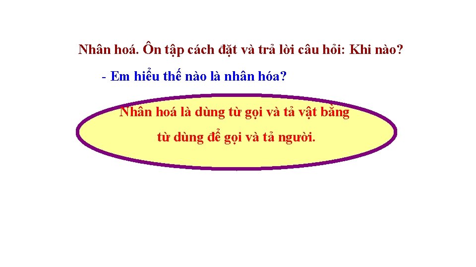 Nhân hoá. Ôn tập cách đặt và trả lời câu hỏi: Khi nào? -