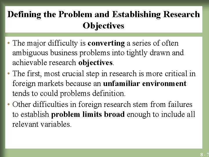 Defining the Problem and Establishing Research Objectives • The major difficulty is converting a