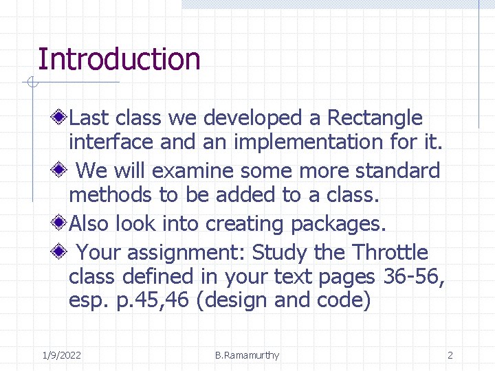 Introduction Last class we developed a Rectangle interface and an implementation for it. We Introduction Last class we developed a Rectangle interface and an implementation for it. We