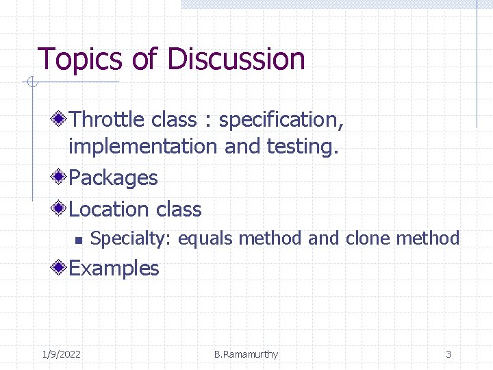 Topics of Discussion Throttle class : specification, implementation and testing. Packages Location class n Topics of Discussion Throttle class : specification, implementation and testing. Packages Location class n