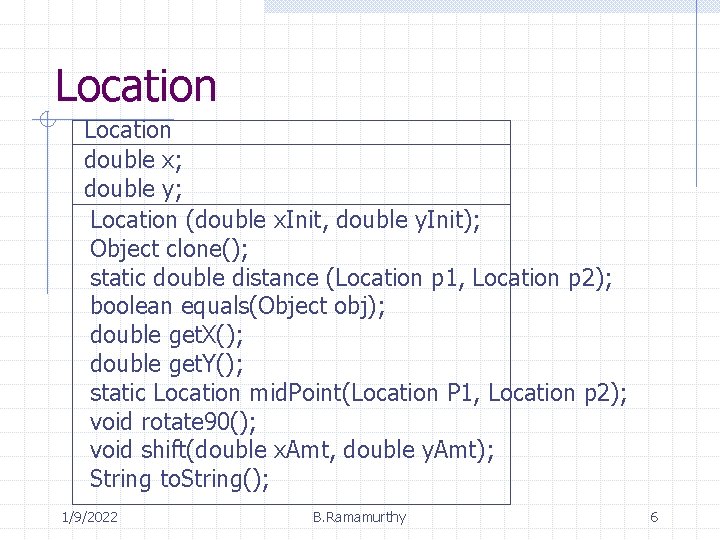 Location double x; double y; Location (double x. Init, double y. Init); Object clone(); Location double x; double y; Location (double x. Init, double y. Init); Object clone();