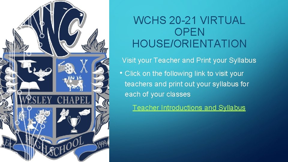 WCHS 20 -21 VIRTUAL OPEN HOUSE/ORIENTATION Visit your Teacher and Print your Syllabus •