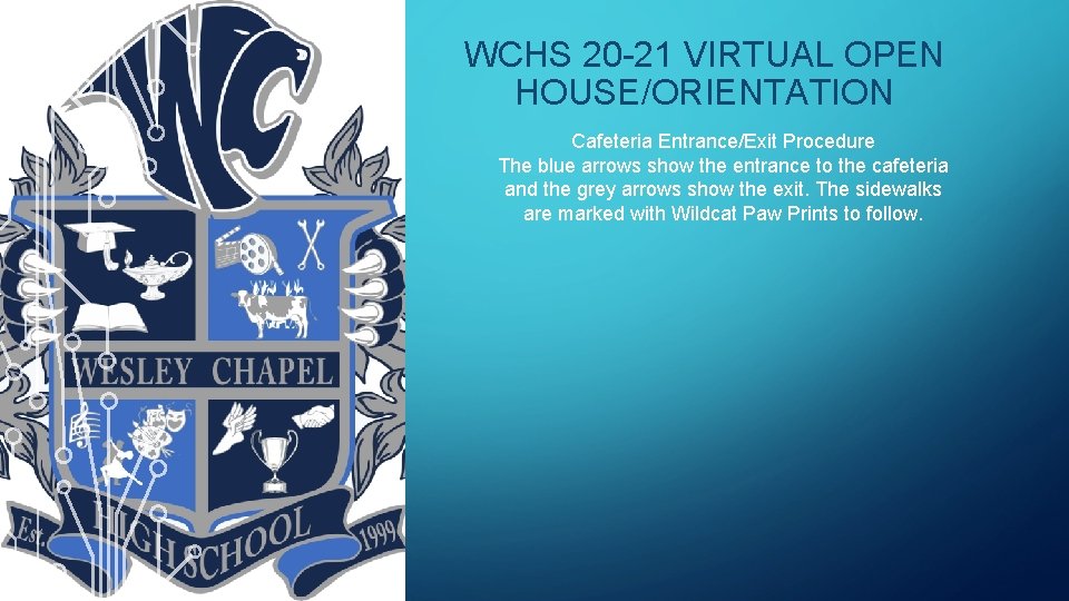 WCHS 20 -21 VIRTUAL OPEN HOUSE/ORIENTATION Cafeteria Entrance/Exit Procedure The blue arrows show the