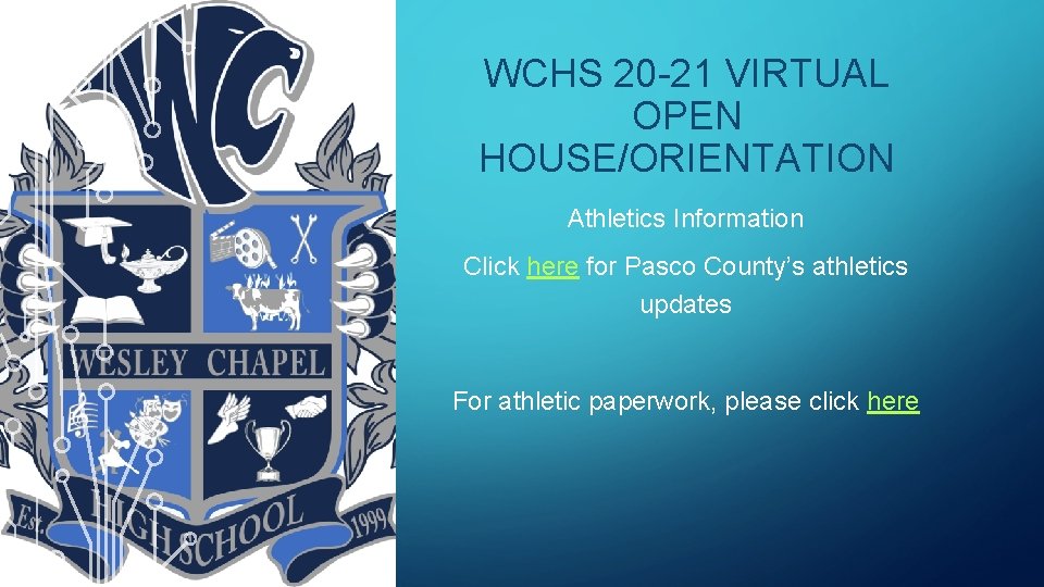 WCHS 20 -21 VIRTUAL OPEN HOUSE/ORIENTATION Athletics Information Click here for Pasco County’s athletics