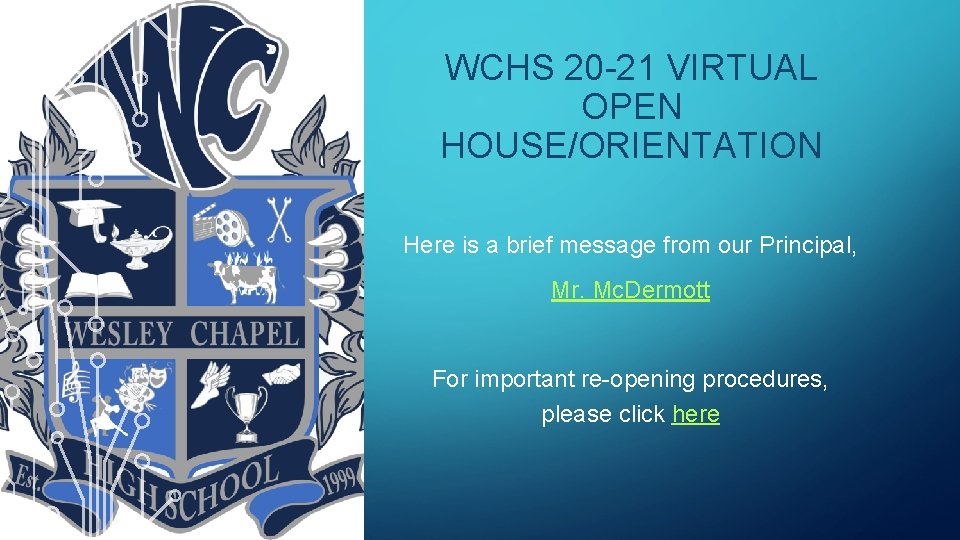 WCHS 20 -21 VIRTUAL OPEN HOUSE/ORIENTATION Here is a brief message from our Principal,