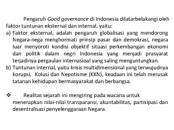 Pengaruh Good governance di Indonesia dilatarbelakangi oleh faktor tuntunan eksternal dan internal, yaitu: a)