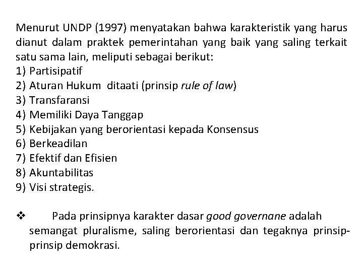 Menurut UNDP (1997) menyatakan bahwa karakteristik yang harus dianut dalam praktek pemerintahan yang baik