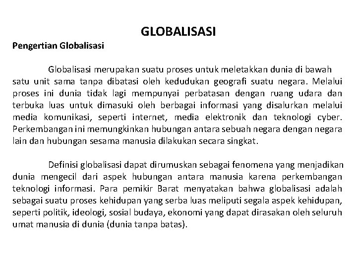 Pengertian Globalisasi GLOBALISASI Globalisasi merupakan suatu proses untuk meletakkan dunia di bawah satu unit