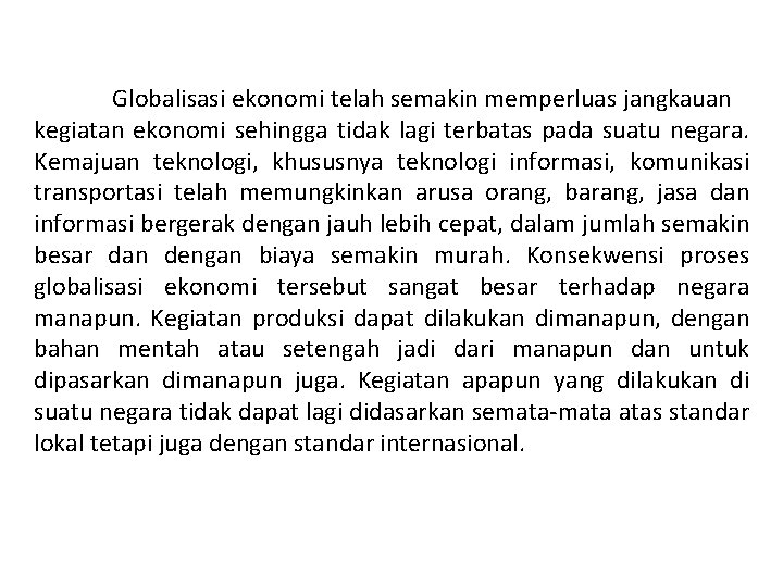 Globalisasi ekonomi telah semakin memperluas jangkauan kegiatan ekonomi sehingga tidak lagi terbatas pada suatu