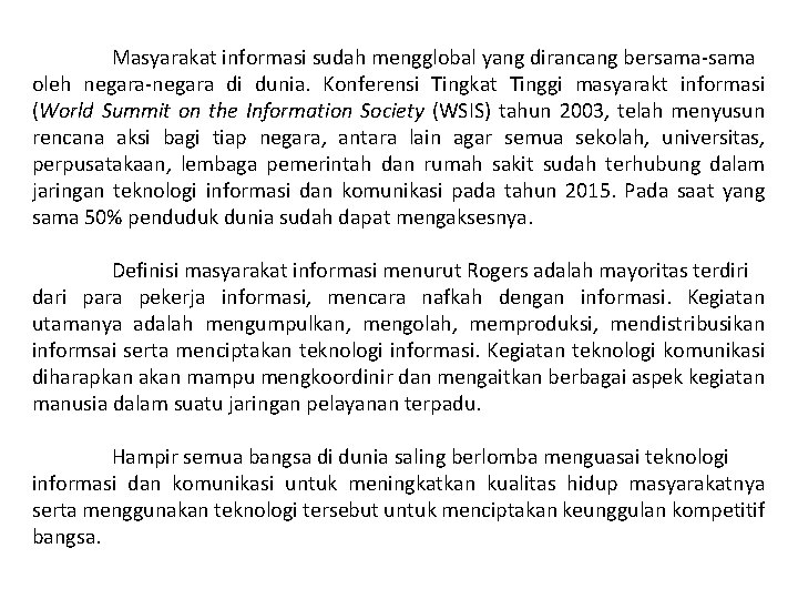 Masyarakat informasi sudah mengglobal yang dirancang bersama-sama oleh negara-negara di dunia. Konferensi Tingkat Tinggi