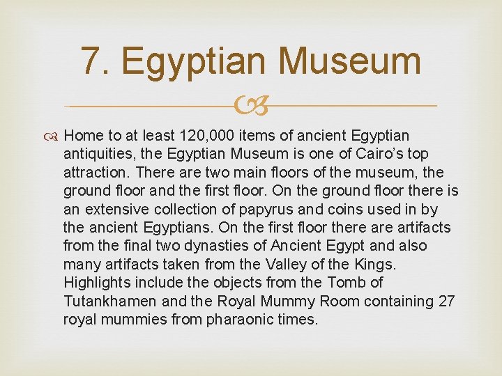7. Egyptian Museum Home to at least 120, 000 items of ancient Egyptian antiquities,