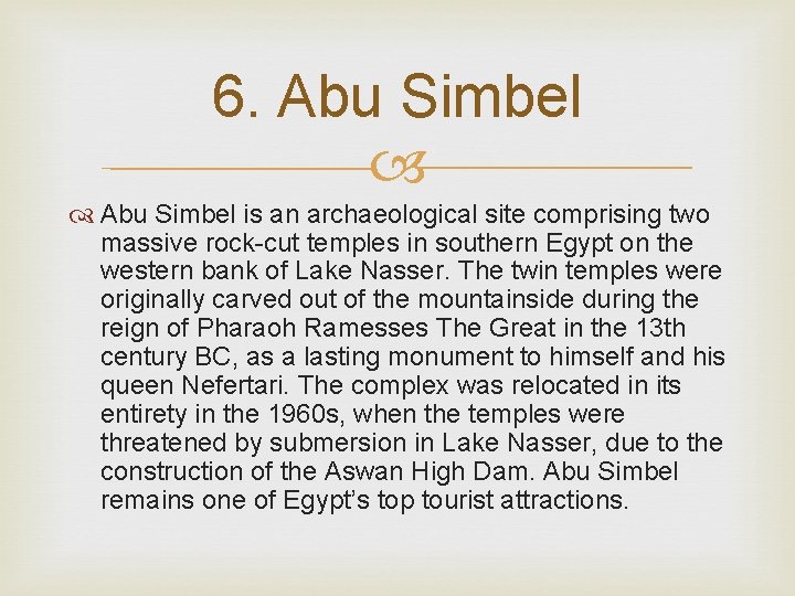 6. Abu Simbel is an archaeological site comprising two massive rock-cut temples in southern