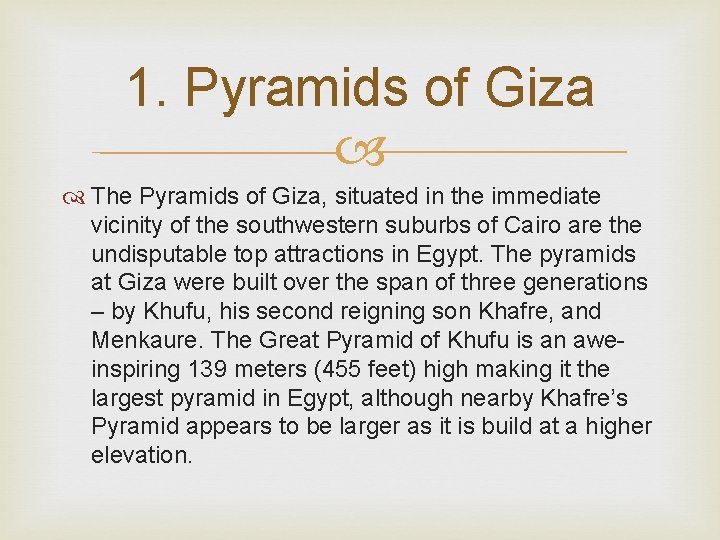 1. Pyramids of Giza The Pyramids of Giza, situated in the immediate vicinity of