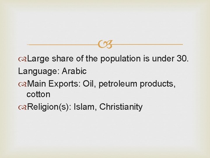  Large share of the population is under 30. Language: Arabic Main Exports: Oil,