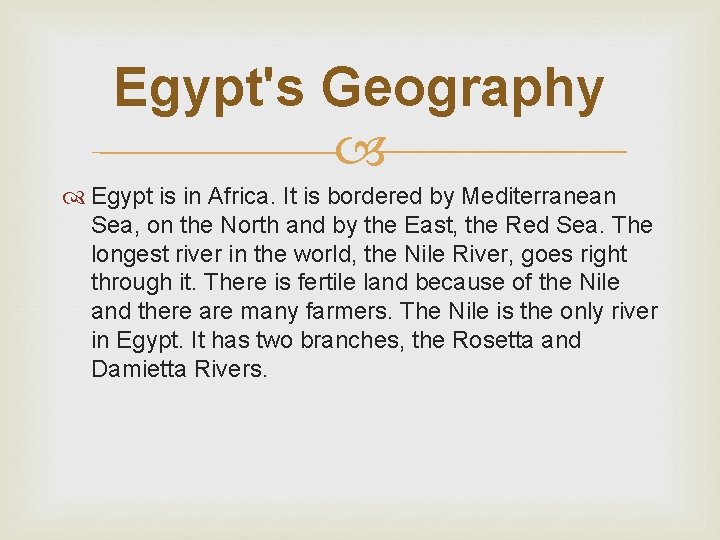 Egypt's Geography Egypt is in Africa. It is bordered by Mediterranean Sea, on the