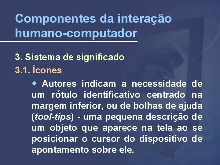Componentes da interação humano-computador 3. Sistema de significado 3. 1. Ícones Autores indicam a