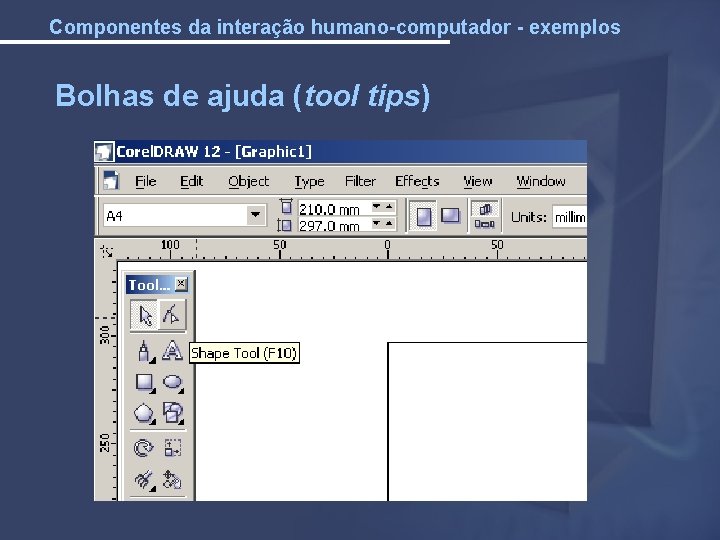 Componentes da interação humano-computador - exemplos Bolhas de ajuda (tool tips) 