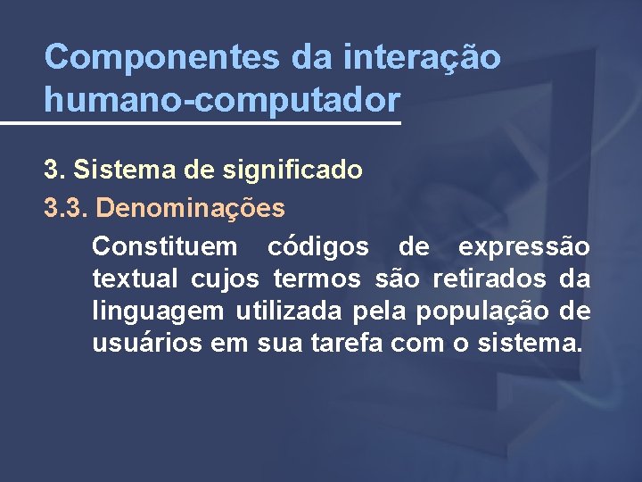 Componentes da interação humano-computador 3. Sistema de significado 3. 3. Denominações Constituem códigos de