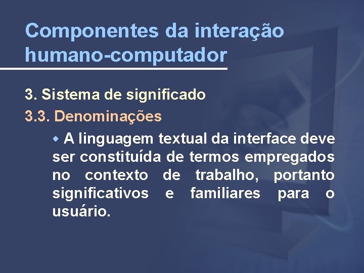 Componentes da interação humano-computador 3. Sistema de significado 3. 3. Denominações A linguagem textual
