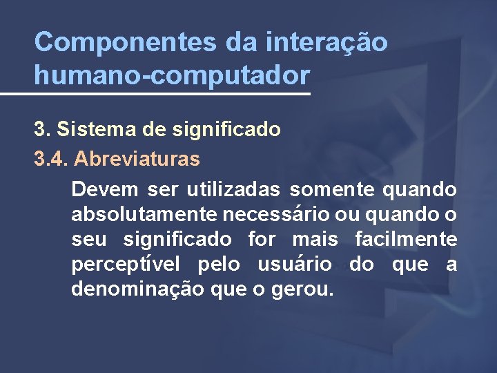 Componentes da interação humano-computador 3. Sistema de significado 3. 4. Abreviaturas Devem ser utilizadas