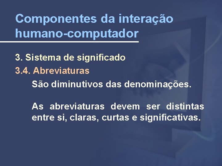 Componentes da interação humano-computador 3. Sistema de significado 3. 4. Abreviaturas São diminutivos das