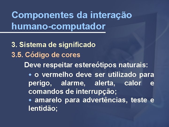 Componentes da interação humano-computador 3. Sistema de significado 3. 5. Código de cores Deve