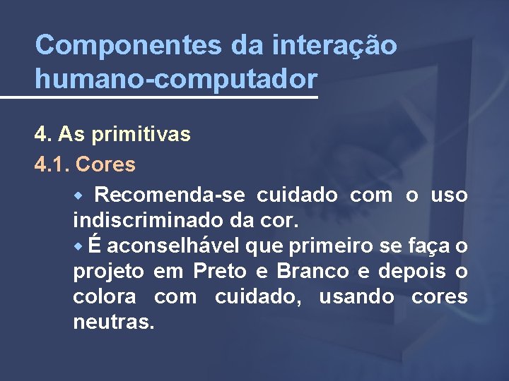 Componentes da interação humano-computador 4. As primitivas 4. 1. Cores Recomenda-se cuidado com o