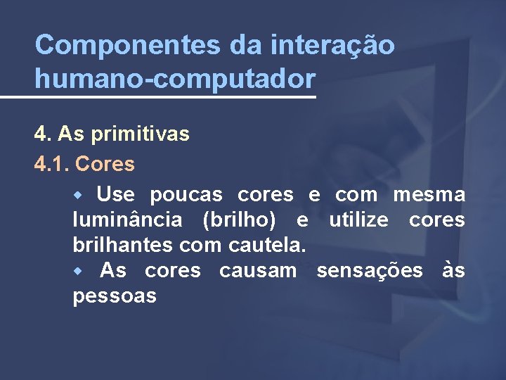 Componentes da interação humano-computador 4. As primitivas 4. 1. Cores Use poucas cores e