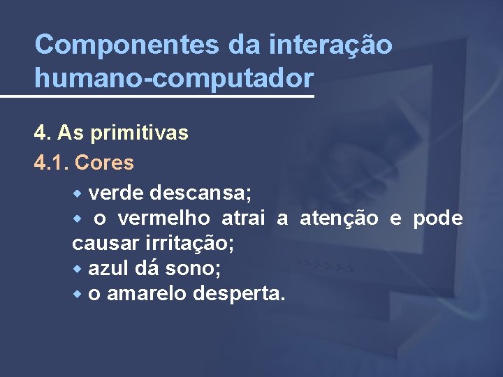 Componentes da interação humano-computador 4. As primitivas 4. 1. Cores verde descansa; o vermelho