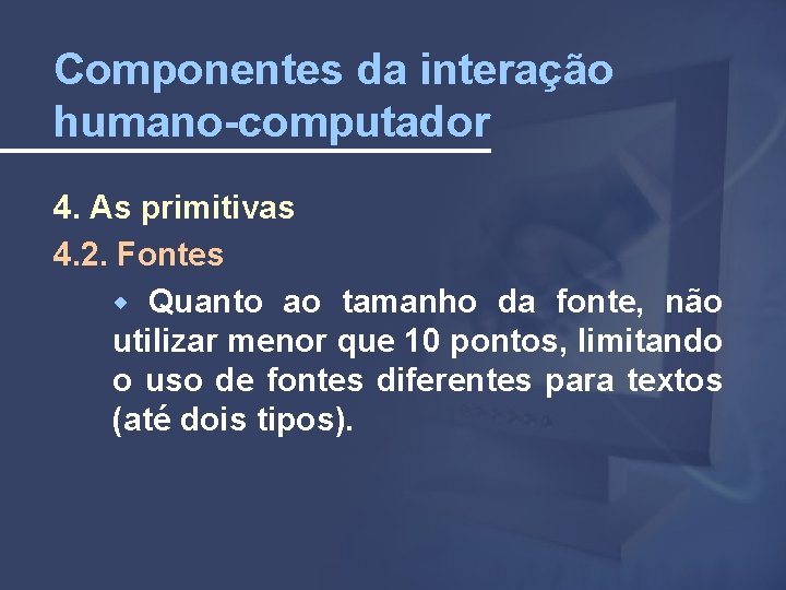 Componentes da interação humano-computador 4. As primitivas 4. 2. Fontes Quanto ao tamanho da