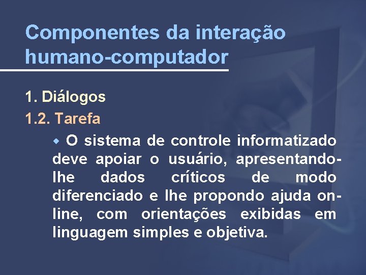 Componentes da interação humano-computador 1. Diálogos 1. 2. Tarefa O sistema de controle informatizado
