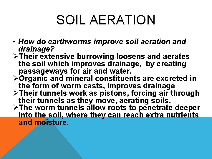 SOIL AERATION • How do earthworms improve soil aeration and drainage? ØTheir extensive burrowing