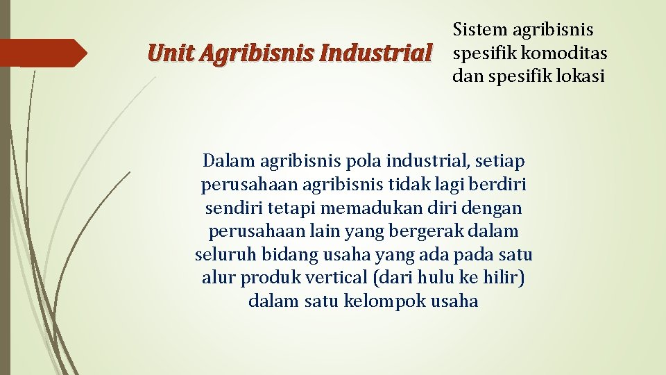 Unit Agribisnis Industrial Sistem agribisnis spesifik komoditas dan spesifik lokasi Dalam agribisnis pola industrial,